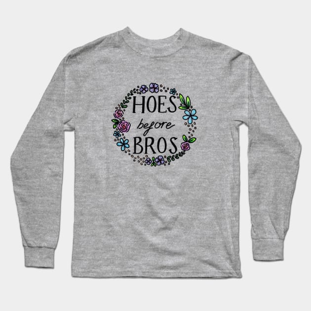 Hoes Before Bros Long Sleeve T-Shirt by heroics